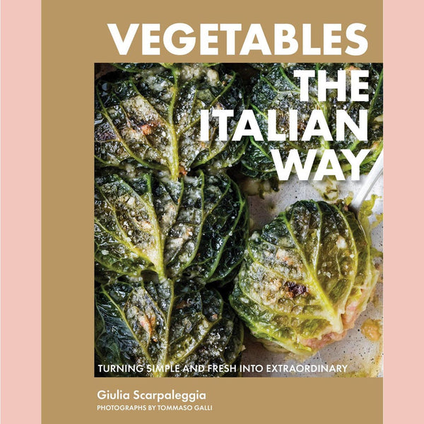 Vegetables the Italian Way: Turning Simple and Fresh into Extraordinary (Giulia Scarpaleggia)
