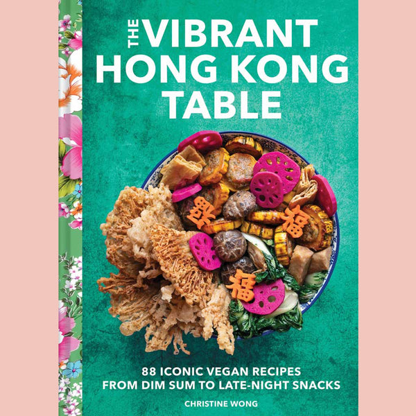 Signed: The Vibrant Hong Kong Table: 88 Iconic Vegan Recipes from Dim Sum to Late-Night Snacks (Christine Wong)