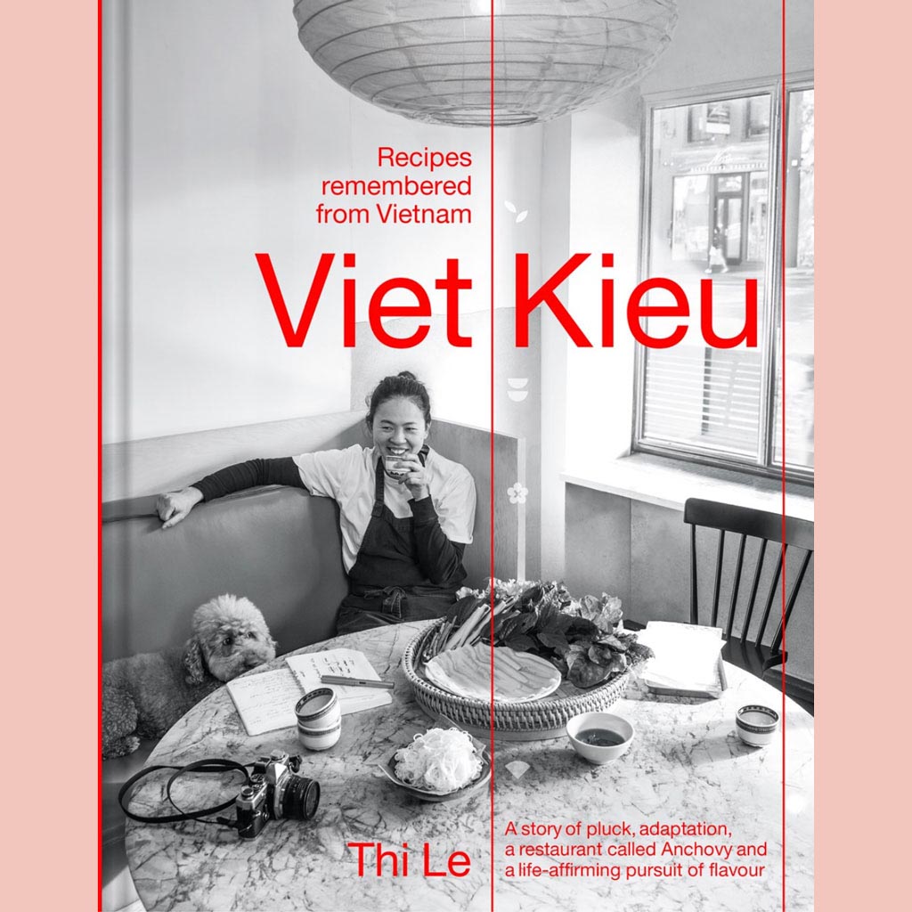 Viet Kieu: Recipes Remembered from Vietnam: A story of pluck, adaptation, a restaurant called Anchovy and a life-affirming pursuit of flavour  (Thi Bich Phuong Le)