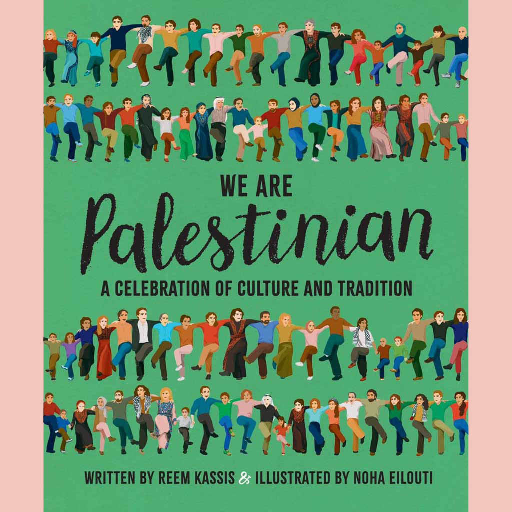 We Are Palestinian: A Celebration of Culture and Tradition (Reem Kassis,Noha Eilouti (Illustrated by)