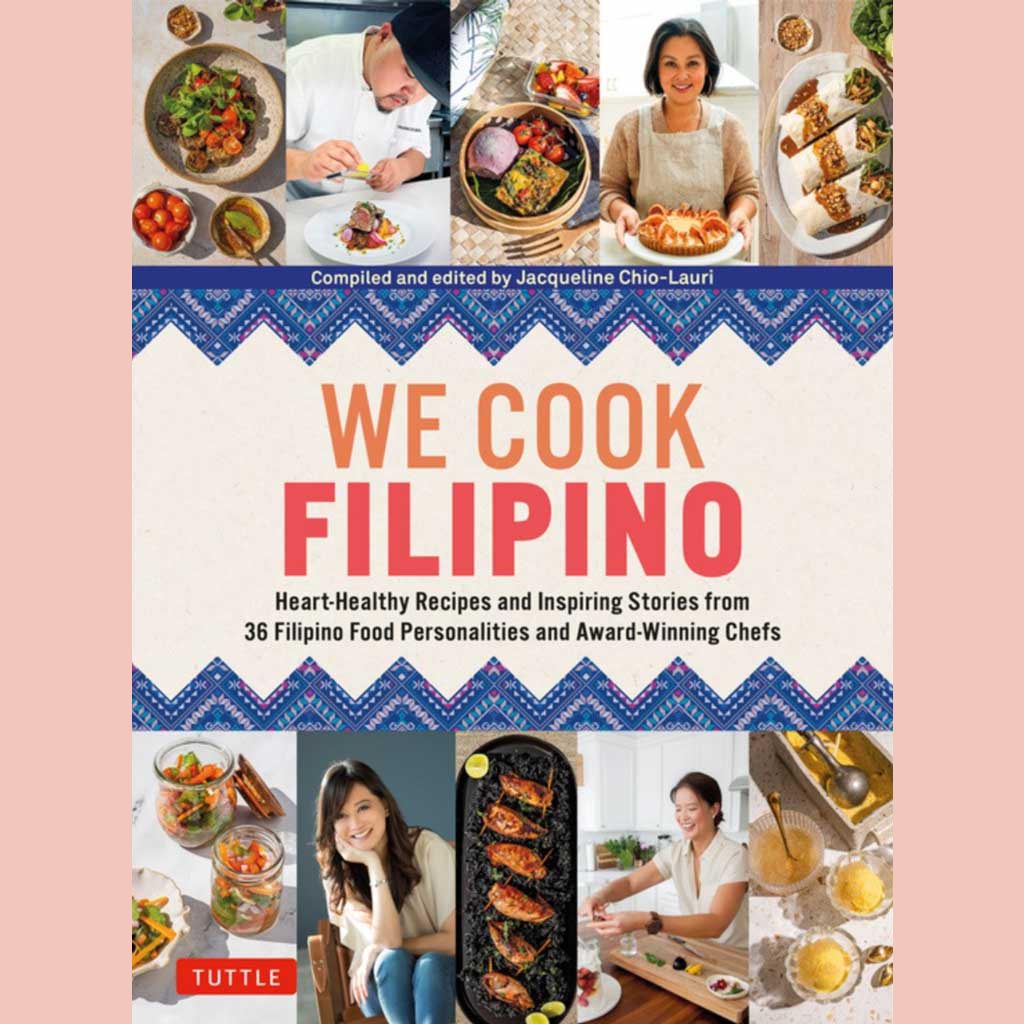 Preorder: We Cook Filipino: Heart-Healthy Recipes and Inspiring Stories from 36 Filipino Food Personalities and Award-Winning Chefs (Jacqueline Chio-Lauri)