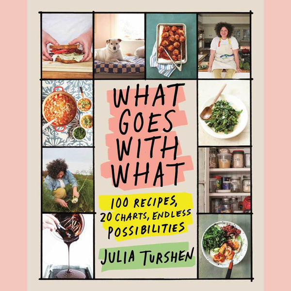 What Goes with What: 100 Recipes, 20 Charts, Endless Possibilities (Julia Turshen)