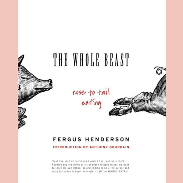 The Whole Beast: Nose to Tail Eating (Fergus Henderson)