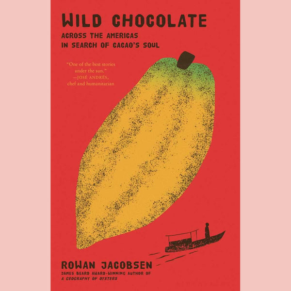 Wild Chocolate: Across the Americas in Search of Cacao's Soul (Rowan Jacobsen)