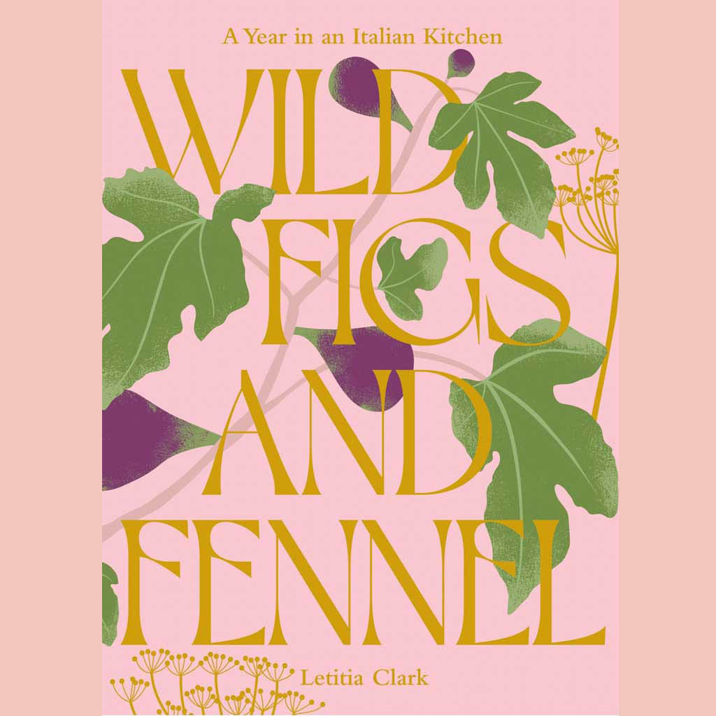 Shopworn: Wild Figs and Fennel: A Year in an Italian Kitchen (Letitia Clark)