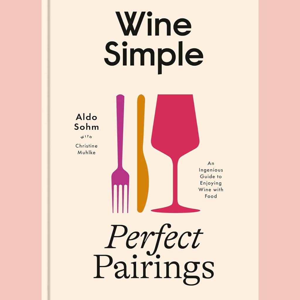 Signed Bookplate: Wine Simple: Perfect Pairings:  An Ingenious Guide to Enjoying Wine with Food Aldo Sohm with Christine Muhlke)