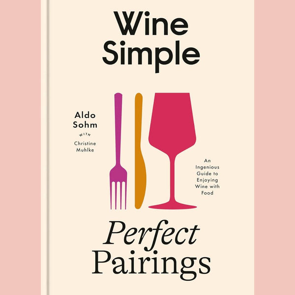 Signed Bookplate: Wine Simple: Perfect Pairings:  An Ingenious Guide to Enjoying Wine with Food Aldo Sohm with Christine Muhlke)