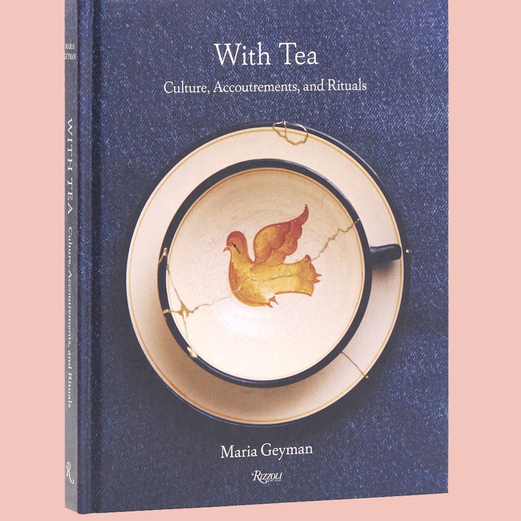 With Tea: Culture, Accoutrements, and Rituals (Maria Geyman)