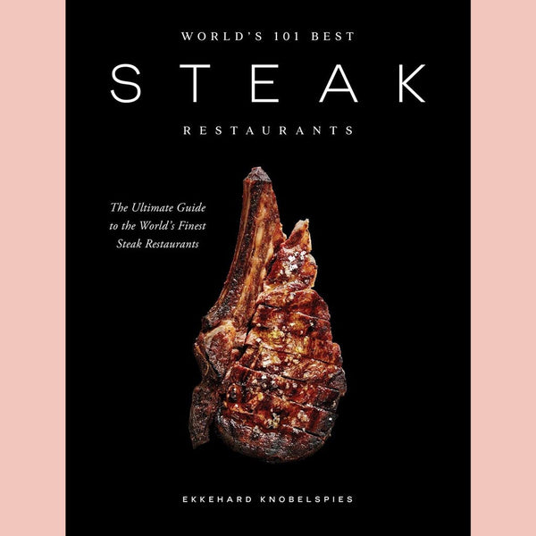 World’s 101 Best Steak Restaurants: The Ultimate Guide to the Steak World’s Hall of Fame (Ekkehard Knobelspies)