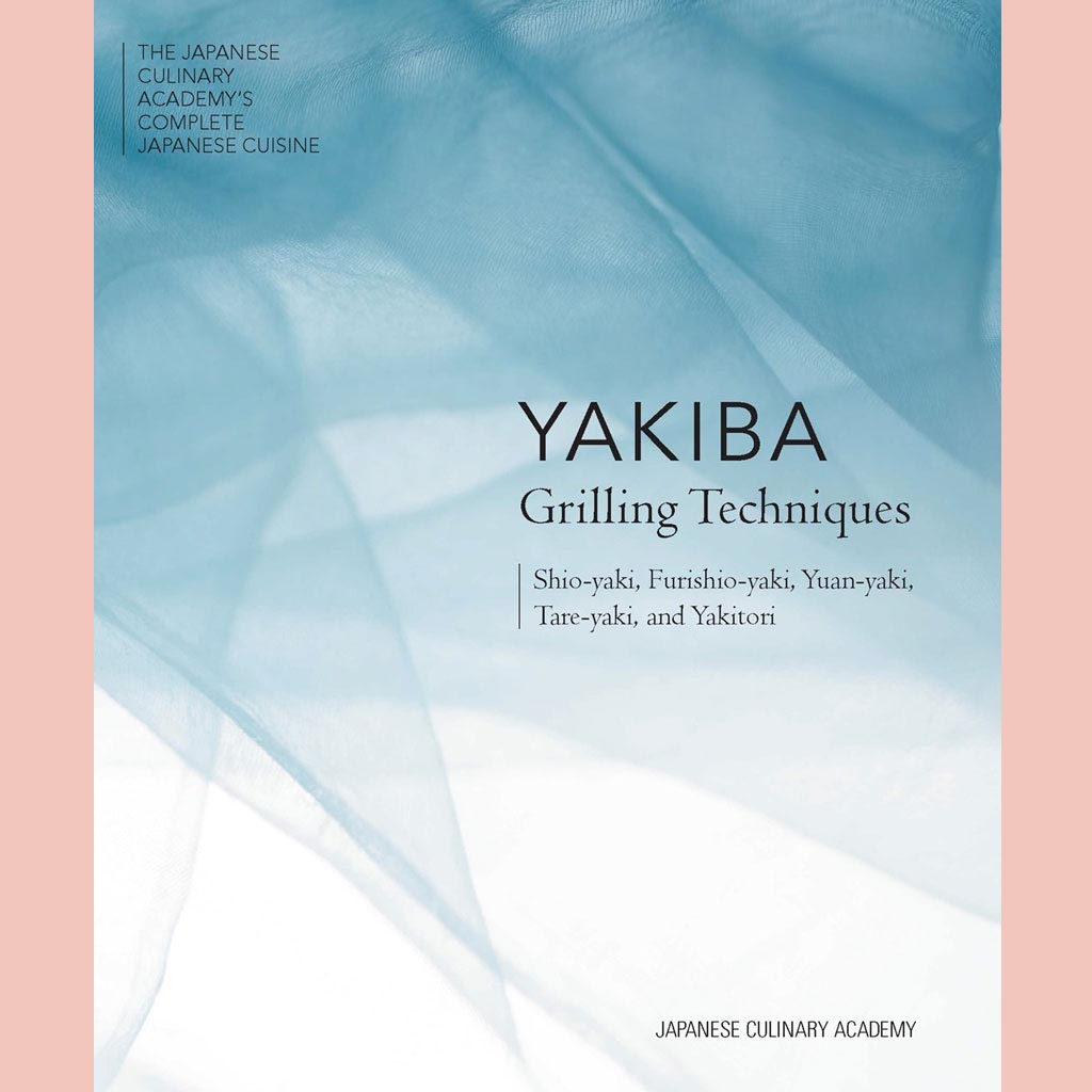 Yakiba Grilling Techniques:  Shio-yaki, Furishio-yaki, Yuan-yaki, Tare-yaki, and Yakitori (Japanese Culinary Academy)