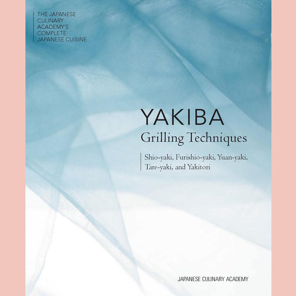 Yakiba Grilling Techniques:  Shio-yaki, Furishio-yaki, Yuan-yaki, Tare-yaki, and Yakitori (Japanese Culinary Academy)