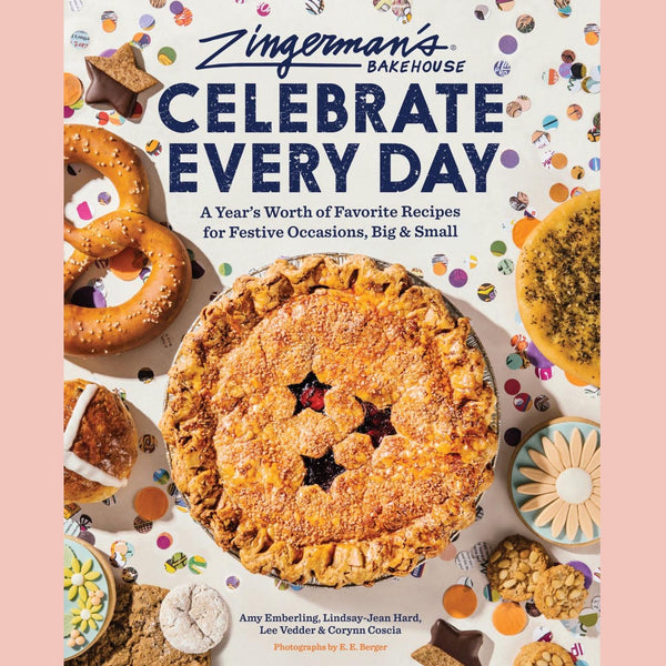 Zingerman's Bakehouse Celebrate Every Day: A Year's Worth of Favorite Recipes for Festive Occasions, Big and Small (Amy Emberling)