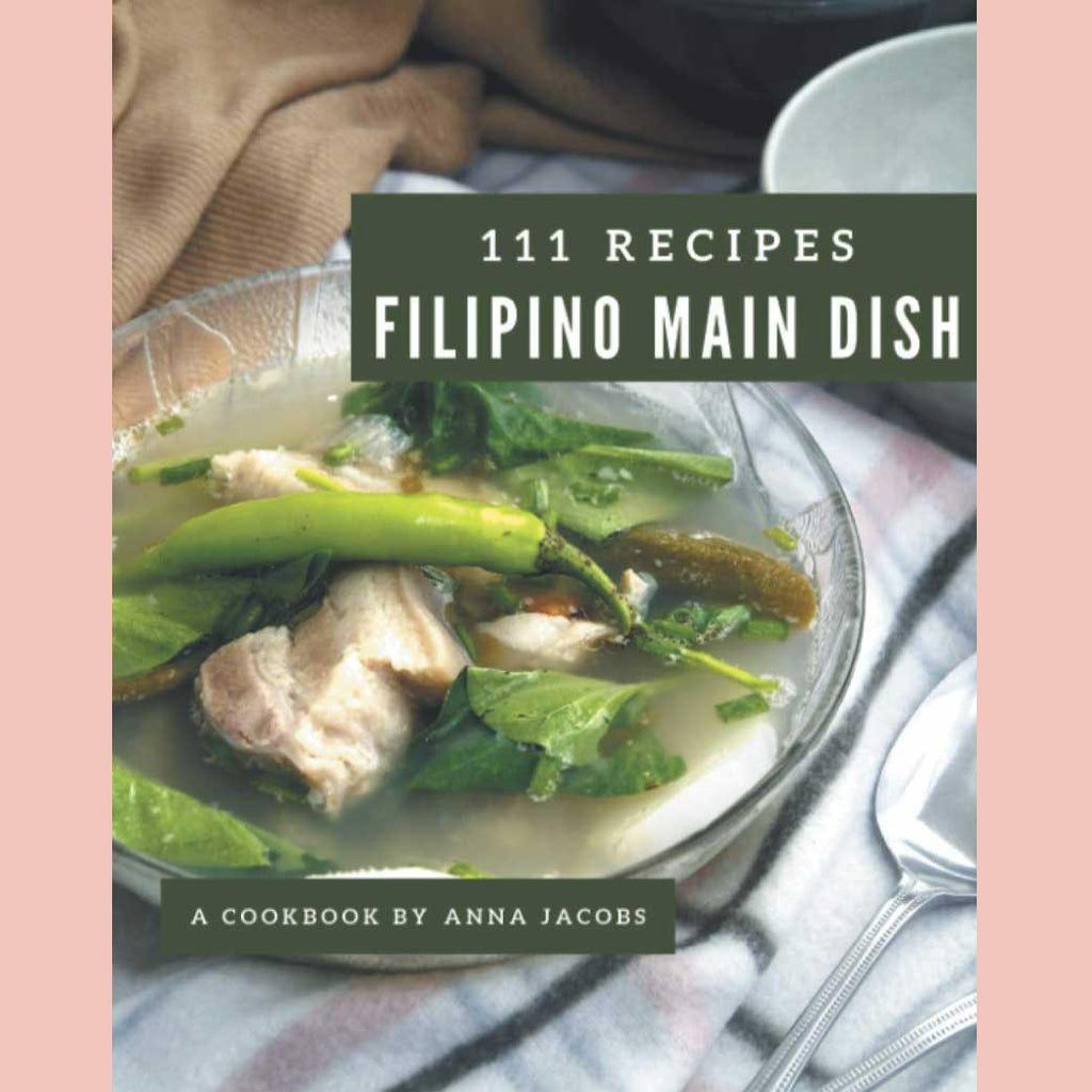 111 Recipes: Filipino Main Dish (Anna Jacobs)