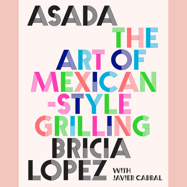 Asada: The Art of Mexican-Style Grilling (Bricia Lopez, Javier Cabral)