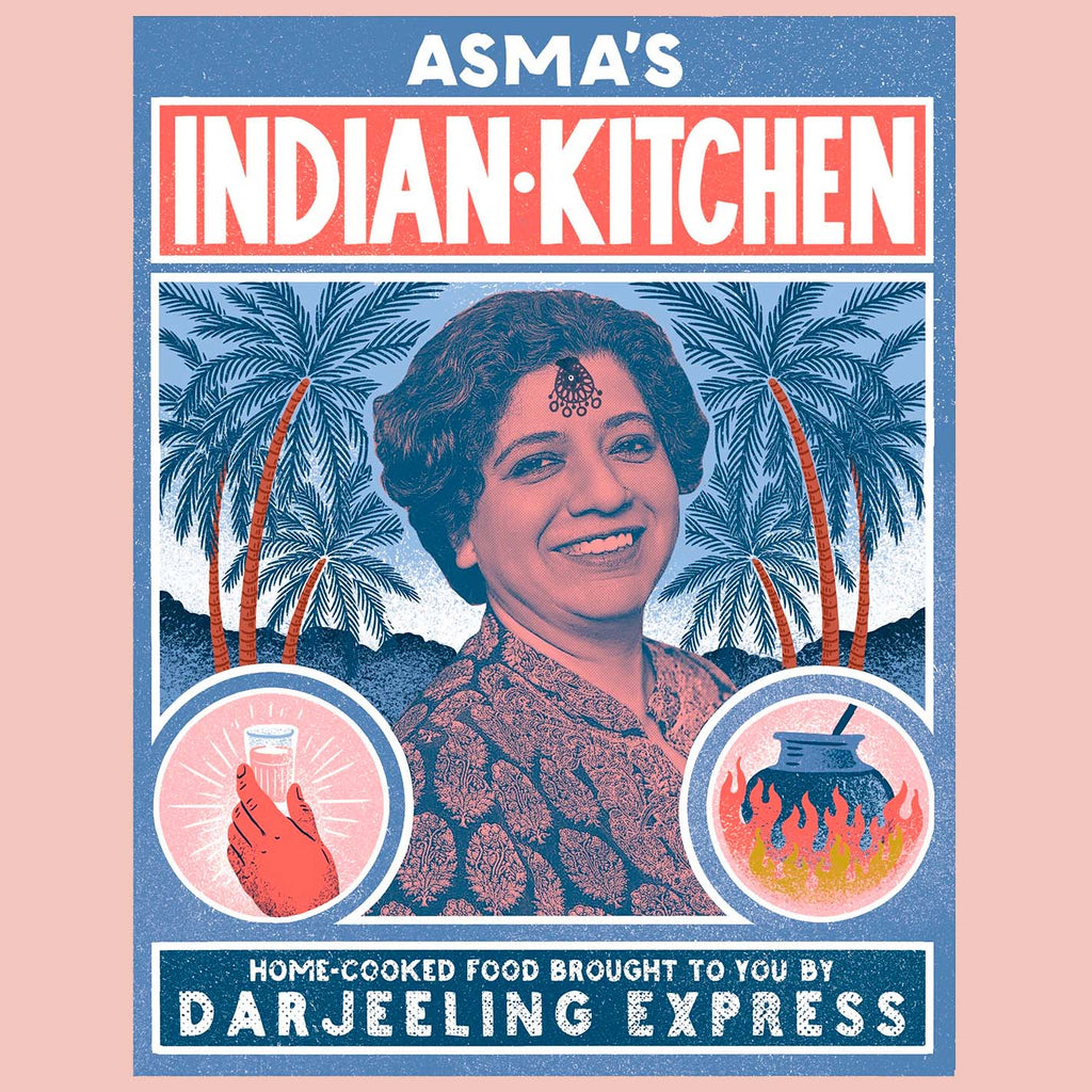 Asma's Indian Kitchen: Home-Cooked Food Brought to You by Darjeeling Express (Asma Khan)