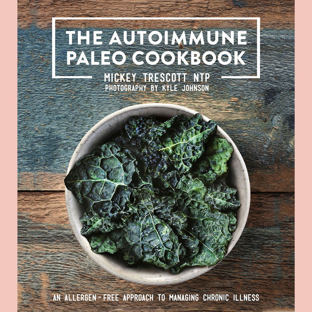 The Autoimmune Paleo Cookbook: An Allergen-Free Approach to Managing Chronic Illness (Mickey Trescott, NTP)