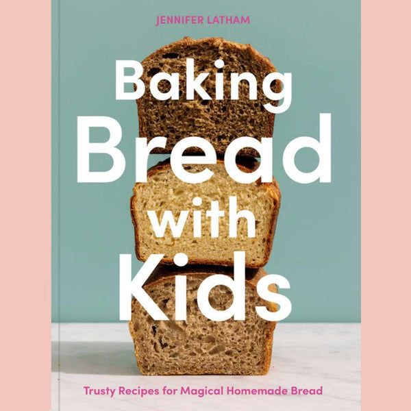 Signed Baking Bread with Kids: Trusty Recipes for Magical Homemade Bread (Jennifer Latham)
