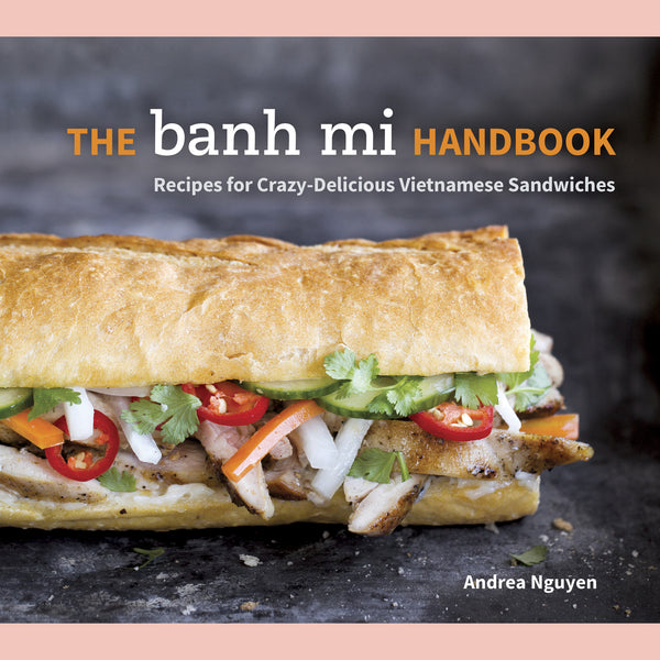 Signed: The Banh Mi Handbook: Recipes for Crazy-Delicious Vietnamese Sandwiches  (Andrea Nguyen)