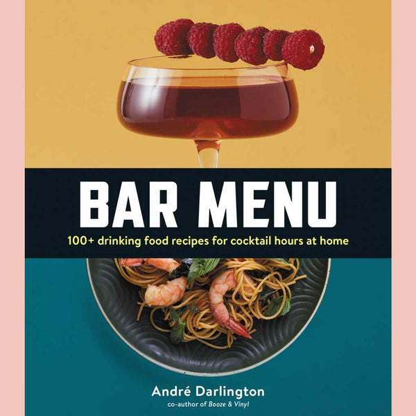 Bar Menu: 100+ Drinking Food Recipes for Cocktail Hours at Home (André Darlington)