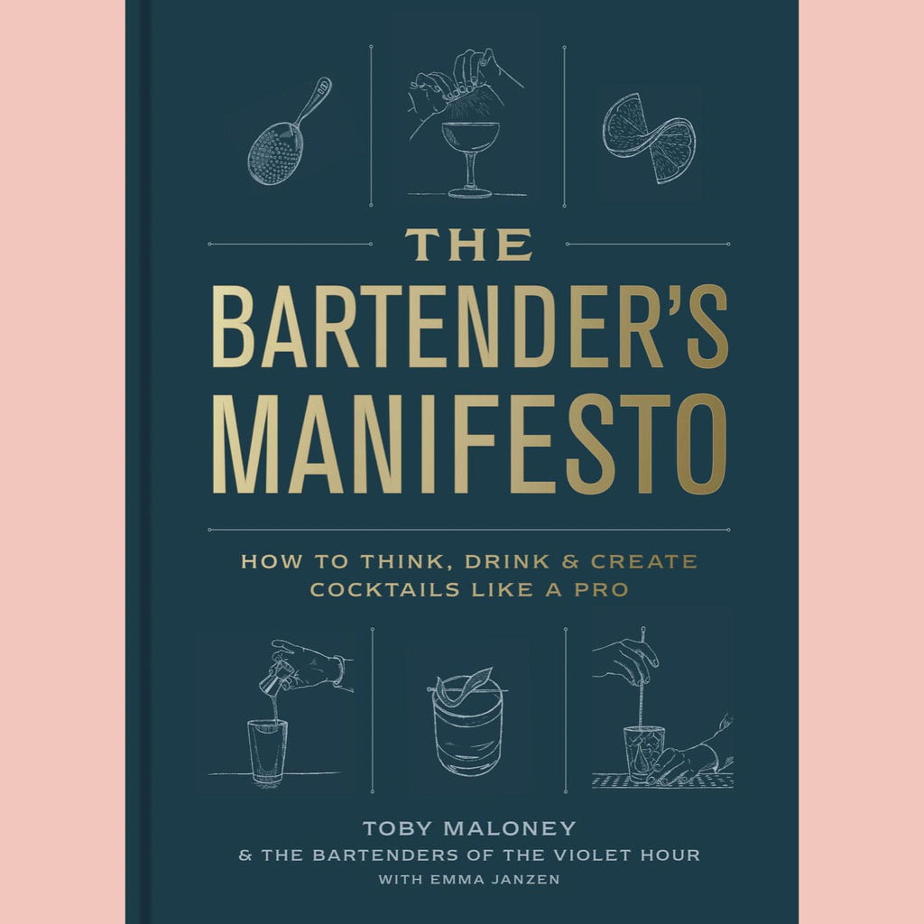 Signed: The Bartender's Manifesto: How to Think, Drink, and Create Cocktails Like a Pro (Toby Maloney, The Bartenders of The Violet Hour, with Emma Janzen)