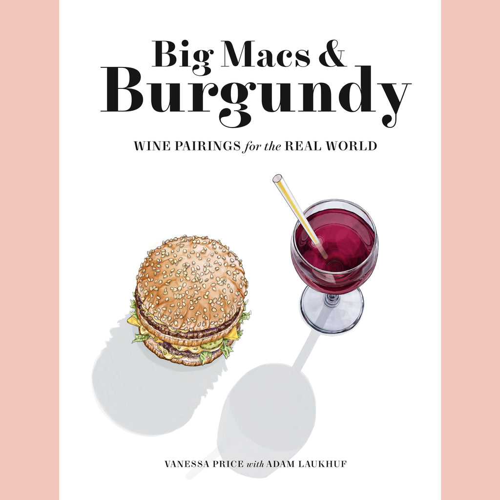 Big Macs & Burgundy: Wine Pairings for the Real World (Vanessa Price, Adam Laukhuf)