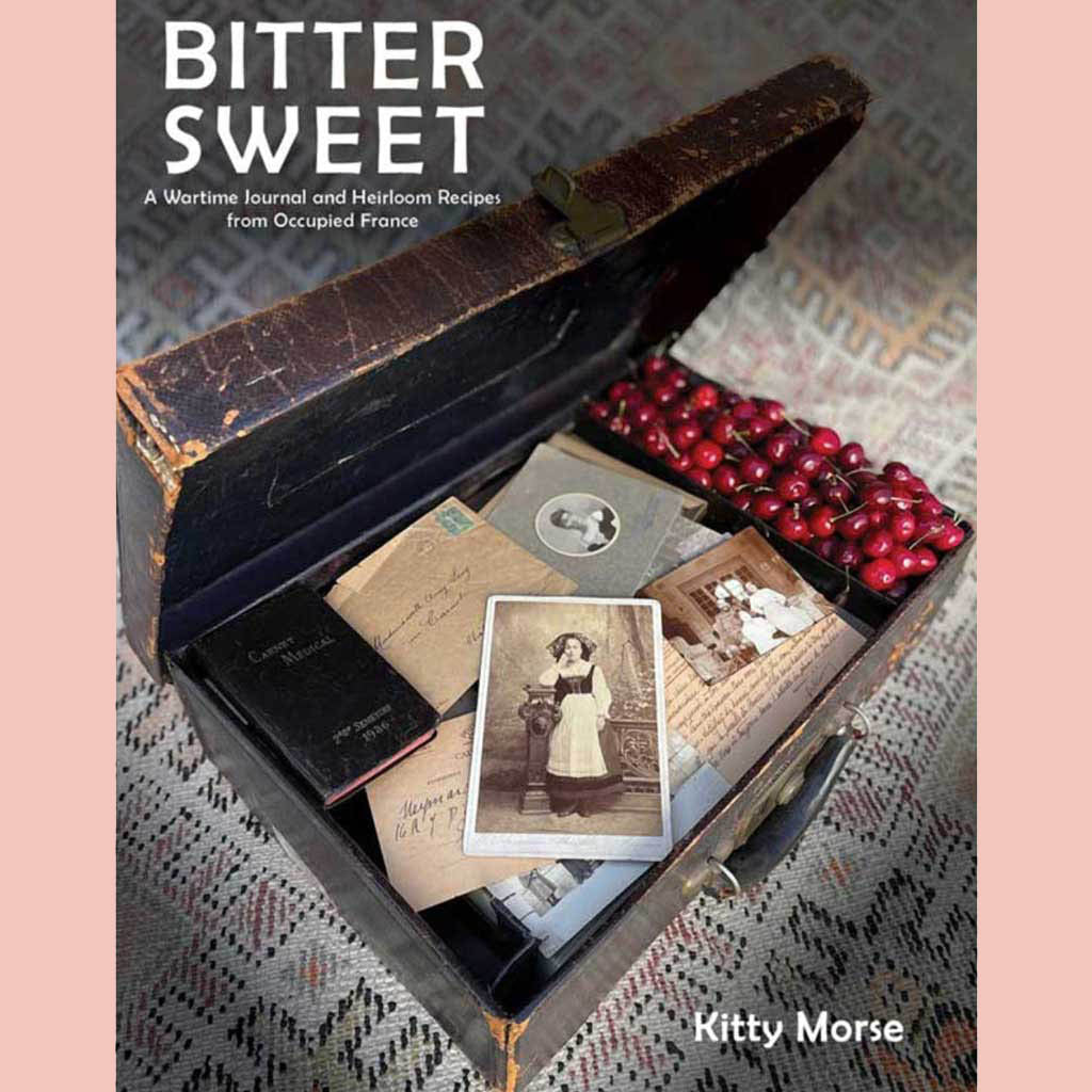 Shopworn Copy: Bitter Sweet: A Wartime Journal and Heirloom Recipes from Occupied France (Kitty Morse)