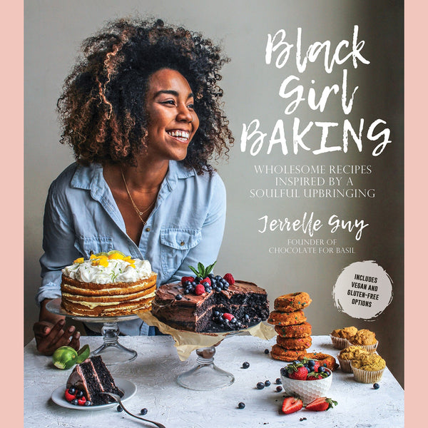 Black Girl Baking: Wholesome Recipes Inspired by a Soulful Upbringing (Jerrelle Guy