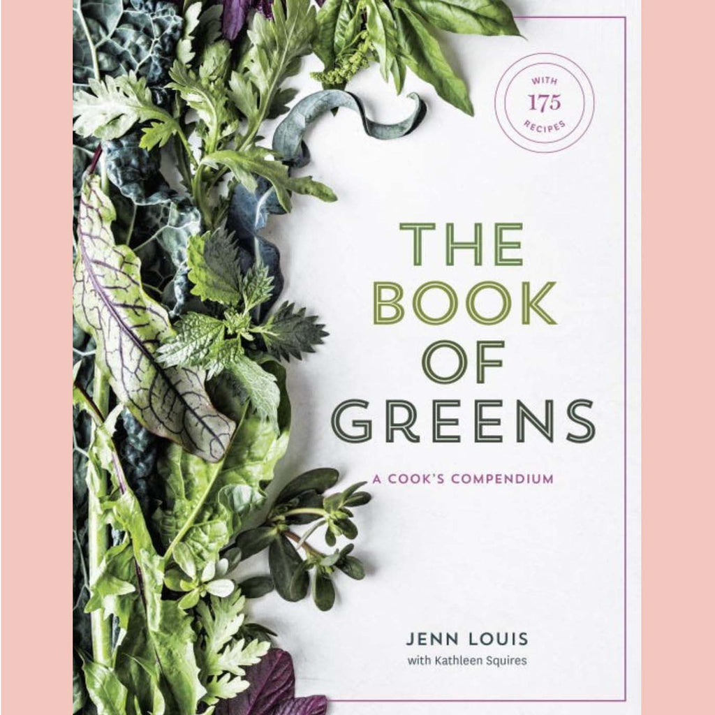 The Book of Greens : A Cook's Compendium of 40 Varieties, from Arugula to Watercress, with More Than 175 Recipes (Jenn Louis)