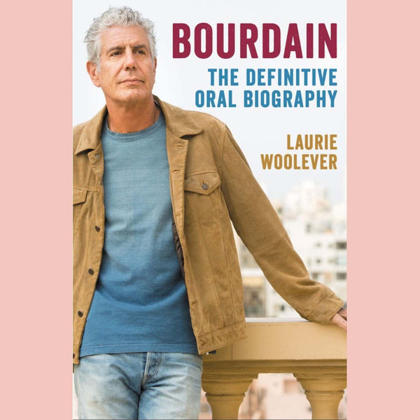 Shopworn Copy: Bourdain: The Definitive Oral Biography (Laurie Woolever)