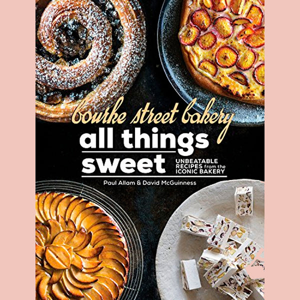 Bourke Street Bakery: All Things Sweet: Unbeatable recipes from the iconic bakery (Paul Allam, David McGuinness)