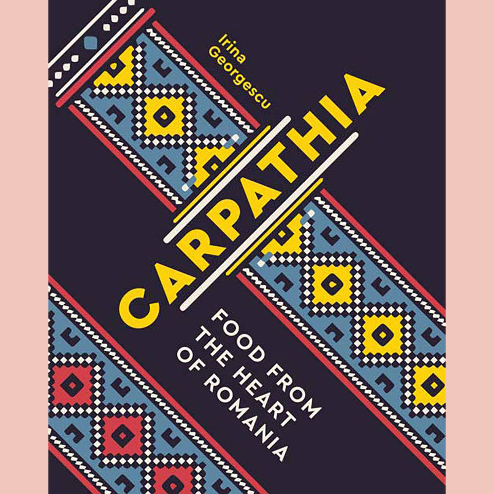 Carpathia: Food From the Heart of Romania (Irina Georgescu)
