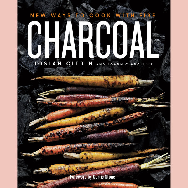 Charcoal: New Ways to Cook with Fire (Josiah Citrin, Joann Cianciulli)