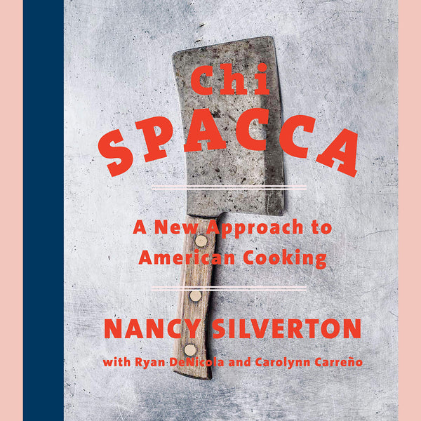 Signed: Chi Spacca: A New Approach to American Cooking (Nancy Silverton)