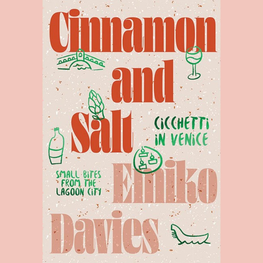 Cinnamon and Salt: Cicchetti in Venice: Small Bites From the Lagoon City (Emiko Davies)
