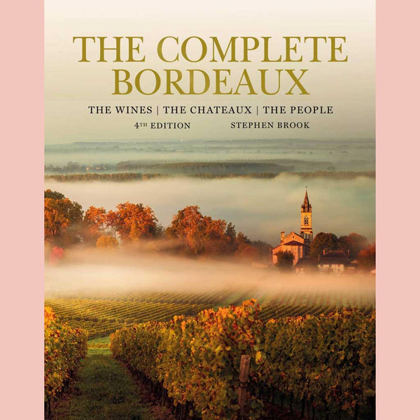 The Complete Bordeaux: 4th edition: The Wines, The Chateaux, The People (Stephen Brook)