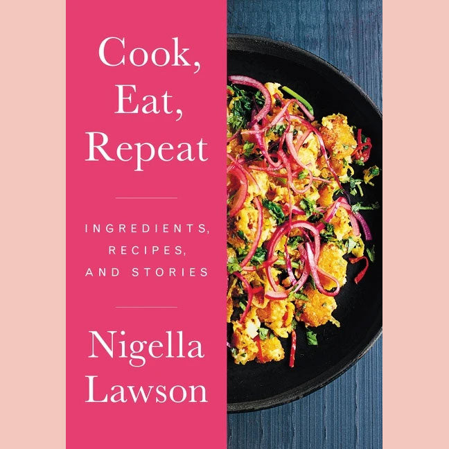Cook, Eat, Repeat: Ingredients, Recipes, and Stories (Nigella Lawson)