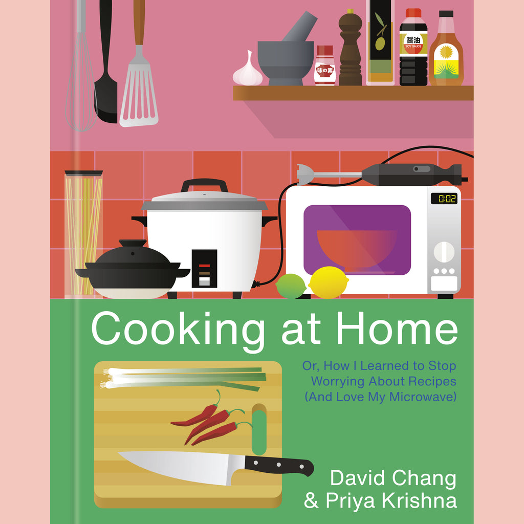 Cooking at Home: Or, How I Learned to Stop Worrying About Recipes (And Love My Microwave) (David Chang, Priya Krishna)