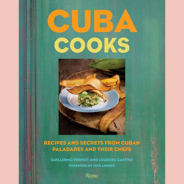 Cuba Cooks: Recipes and Secrets from Cuban Paladares and Their Chefs (Guillermo Pernot, Lourdes Castro)