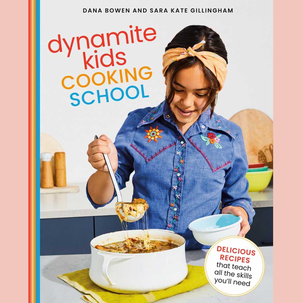 Dynamite Kids Cooking School: Delicious Recipes That Teach All the Skills You Need (Dana Bowen, Sara Kate Gillingham)