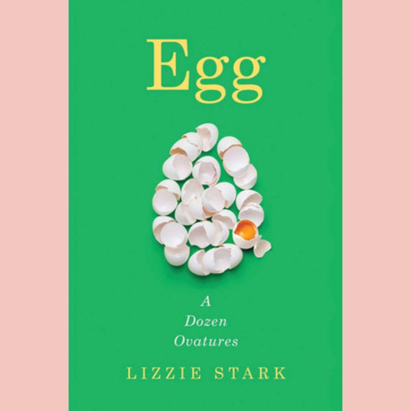 Egg : A Dozen Ovatures (Lizzie Stark)