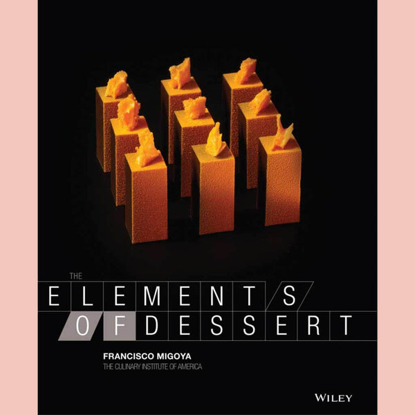 Shopworn: The Elements of Dessert (Francisco J. Migoya, The Culinary Institute of America (CIA)