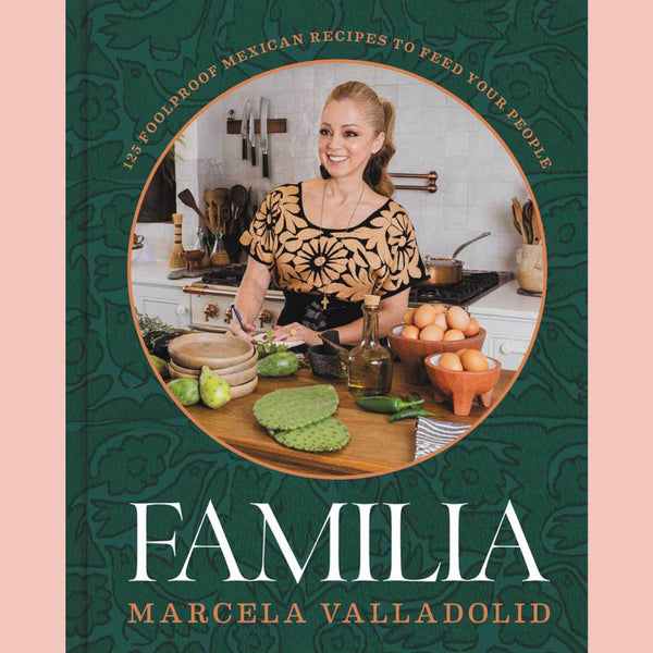 Familia: 125 Foolproof Mexican Recipes to Feed Your People (Marcela Valladolid)