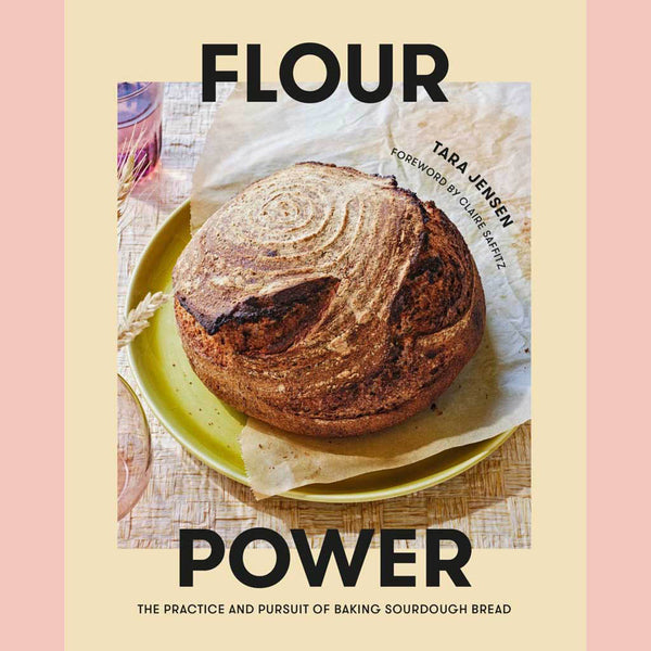 Flour Power: The Practice and Pursuit of Baking Sourdough Bread (Tara Jensen)