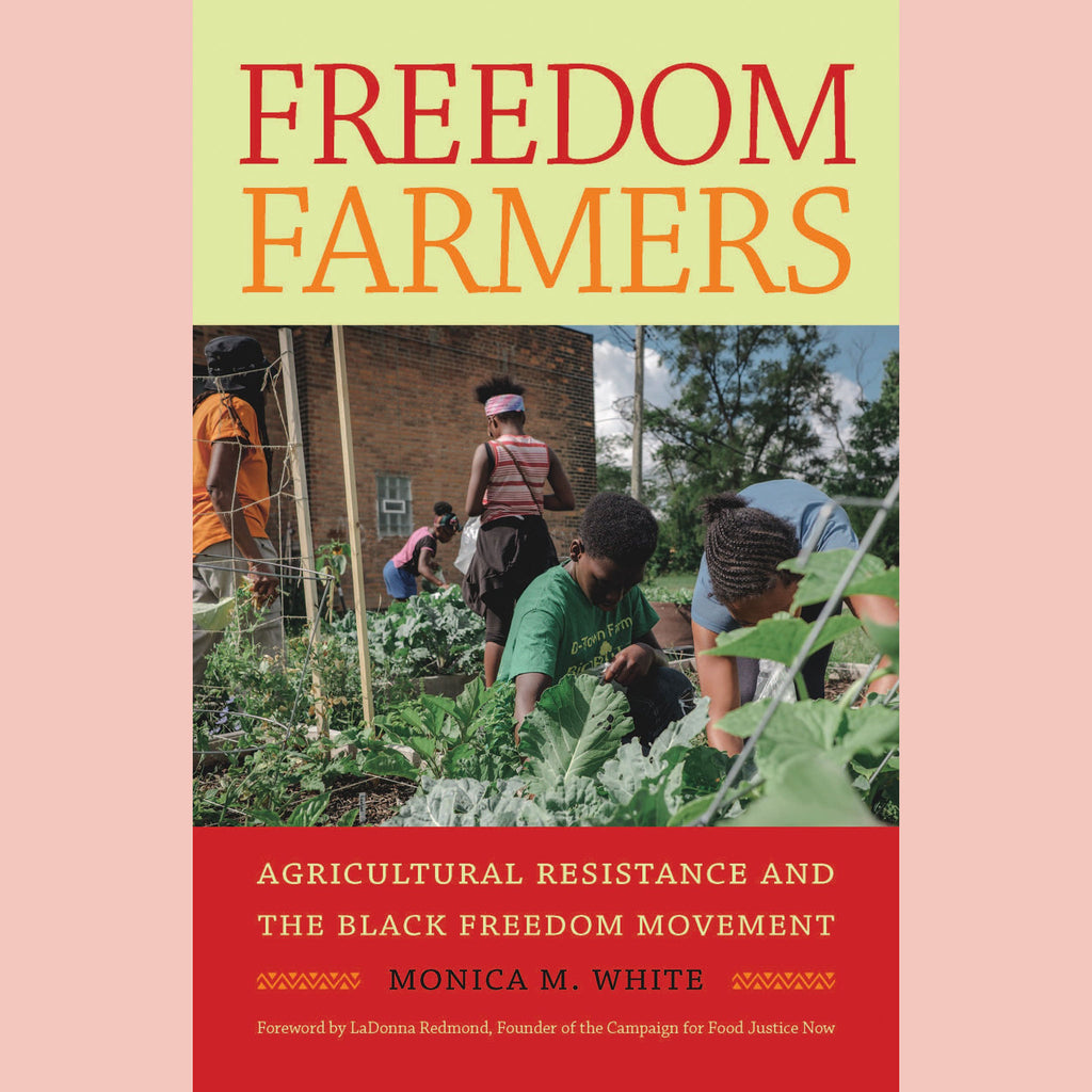 Freedom Farmers: Agricultural Resistance and the Black Freedom Movement (Monica M. White)
