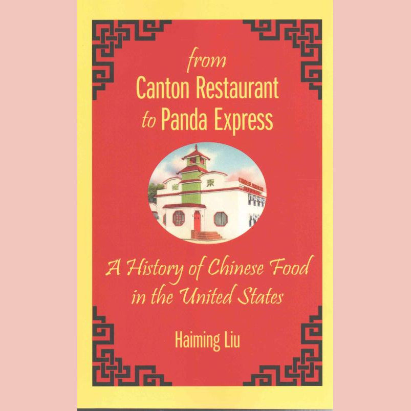 From Canton Restaurant to Panda Express: A History of Chinese Food in the United States (Haiming Liu)