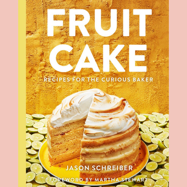 Fruit Cake: Recipes for the Curious Baker (Jason Schreiber)