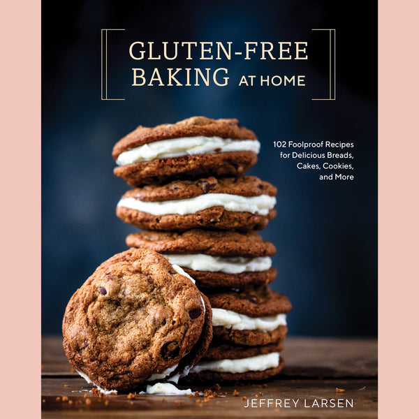Gluten-Free Baking At Home: 102 Foolproof Recipes for Delicious Breads, Cakes, Cookies, and More (Jeffrey Larsen)