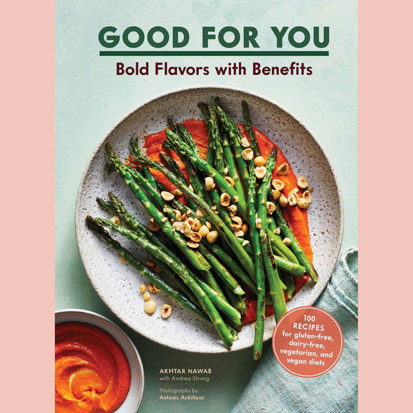 Good for You: Bold Flavors with Benefits. 100 recipes for gluten-free, dairy-free, vegetarian, and vegan diets (Akhtar Nawab)