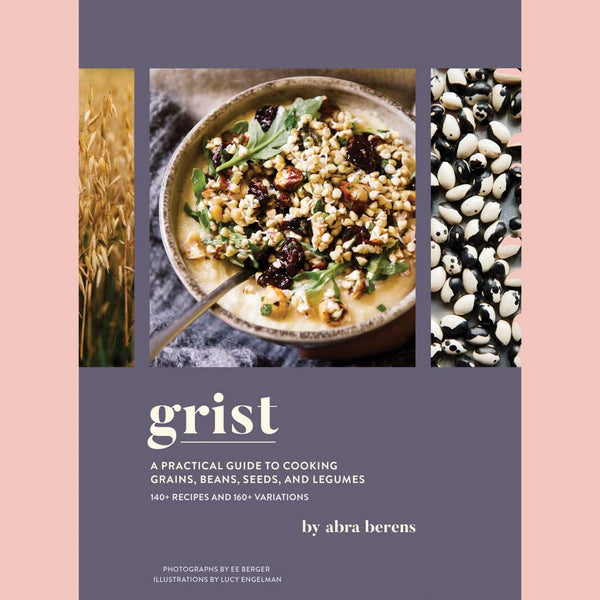 Shopworn: Grist: A Practical Guide to Cooking Grains, Beans, Seeds, and Legumes (Abra Berens)
