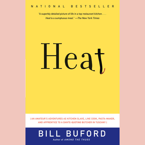 Heat: An Amateur's Adventures as Kitchen Slave, Line Cook, Pasta-Mak er, and Apprentice to a Dante-Quoting Butcher in Tuscany (Bill Buford)